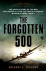 Image for The Forgotten 500 : The Untold Story of the Men Who Risked All for the Greatest Rescue Mission of World War II