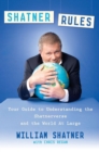 Image for Shatner Rules : Your Guide to Understanding the Shatnerverse and the World at Large