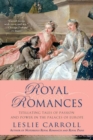 Image for Royal romances  : titillating tales of passion and power in the palaces of Europe