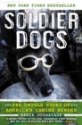 Image for Soldier Dogs : The Untold Story of America&#39;s Canine Heroes