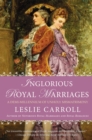 Image for Inglorious Royal Marriages : A Demi-Millennium of Unholy Mismatrimony