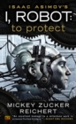 Image for Isaac Asimov&#39;s I, Robot: To Protect