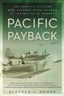 Image for Pacific payback  : the carrier aviators who avenged Pearl Harbor at the Battle of Midway