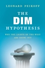 Image for The DIM Hypothesis : Why the Lights of the West Are Going Out