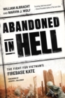 Image for Abandoned in hell  : the fight for Vietnam&#39;s Fire Base Kate