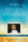 Image for When Will the Heaven Begin? : This Is Ben Breedlove&#39;s Story