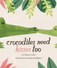 Image for Crocodiles Need Kisses Too