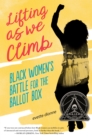 Image for Lifting as We Climb : Black Women&#39;s Battle for the Ballot Box