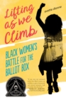 Image for Lifting as we climb  : Black women&#39;s battle for the ballot box
