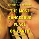 Image for The Most Dangerous Place on Earth : A Novel