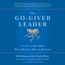 Image for Go-Giver Leader: A Little Story About What Matters Most in Business