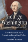 Image for George Washington  : the political rise of America&#39;s founding father