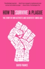 Image for How to Survive a Plague: The Inside Story of How Citizens and Science Tamed AIDS