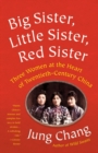 Image for Big Sister, Little Sister, Red Sister: Three Women at the Heart of Twentieth-Century China