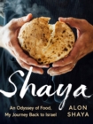 Image for Shaya : An Odyssey of Food, My Journey Back to Israel