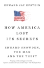 Image for How America Lost Its Secrets: Edward Snowden, the Man and the Theft