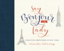 Image for Say bonjour to the lady: observations and adventures in Parisian parenting