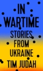 Image for In wartime: stories from Ukraine