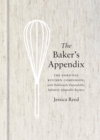 Image for The baker&#39;s appendix  : the essential kitchen companion, with deliciously dependable, infinitely adaptable recipes