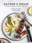 Image for Gather &amp; Graze: 120 Favorite Recipes for Tasty Good Times