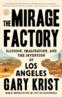 Image for Mirage Factory: Illusion, Imagination, and the Invention of Los Angeles