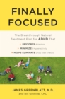 Image for Finally focused  : the breakthrough natural treatment plan for ADHD that restores attention, minimizes hyperactivity, and helps eliminate drug side effects