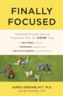 Image for Finally Focused: The Breakthrough Natural Treatment Plan for ADHD That Restores Attention, Minimizes Hyperactivity, and Helps Eliminate Drug Side Effects