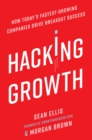 Image for Hacking Growth: How Today&#39;s Fastest-Growing Companies Drive Breakout Success