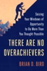 Image for There Are No Overachievers: Seizing Your Windows of Opportunity to Do More Than You Thought Possible