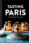 Image for Tasting Paris : 100 Recipes to Eat Like a Local