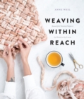 Image for Weaving within reach  : beautiful woven projects by hand or by loom
