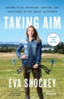 Image for Taking Aim: Daring to Be Different, Happier, and Healthier in the Great Outdoors