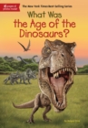 Image for What Was the Age of the Dinosaurs?