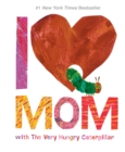 Image for I Love Mom with The Very Hungry Caterpillar