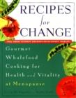 Image for Recipes for Change : Gourmet Wholefood Cooking for Health and Vitality at Menopause