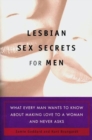 Image for Lesbian sex secrets for men  : what every man wants to know about making love to a woman and never asks