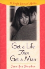 Image for Get A Life, Then Get A Man : A Single Woman&#39;s Guide