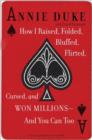 Image for How I Raised, Folded, Bluffed, Flirted, Cursed, and Won Millions - and You Can Too