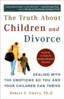 Image for Truth About Children and Divorce : Dealing with the Emotions So You and Your Children Can Thrive
