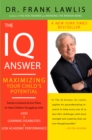 Image for The IQ Answer : Maximizing Your Child&#39;s Potential