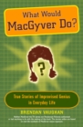 Image for What Would Macgyver Do?