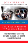 Image for The Secret History of the American Empire : The Truth About Economic Hit Men, Jackals, and How to Change the World
