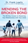 Image for Mending the Broken Bond : The 90 Day Answer to Developing a Loving Relationship with Your Child