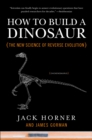 Image for How to Build a Dinosaur : The New Science of Reverse Evolution