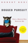 Image for Dogged Pursuit : How a Rescue Dog Rescued Me