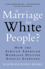 Image for Is Marriage for White People? : How the African American Marriage Decline Affects Everyone