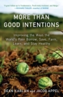 Image for More than good intentions  : improving the ways the world&#39;s poor borrow, save, farm, learn, and stay healthy