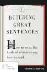 Image for Building Great Sentences : How to Write the Kinds of Sentences You Love to Read