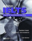 Image for Achieve IELTS  : English for international education: Teacher&#39;s book, intermediate - upper intermediate