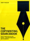Image for The Copywriting Sourcebook: How to Write Better Copy, Faster - For Everything from Ads to Websites
